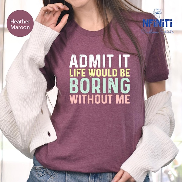 Funny Saying T-Shirt: Sarcastic 'Admit It' Sassy Tee