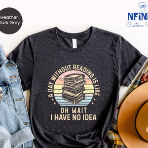 A Day Without Reading Shirt, Retro Reading Tshirt, Book Lover Tee, Book Club Shirts, Gift For Reader, Librarian T-shirt, Book Nerd Gift