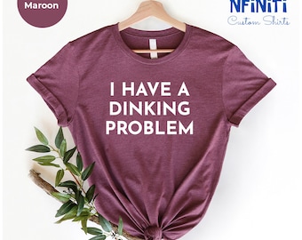 I Have A Dinking Problem, Funny Pickle ball Shirt, Pickleball Shirt, Pickleball Coach Shirt, Pickle ball Queen King, Pickleball Quotes Shirt