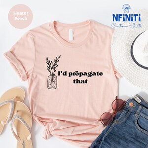 I'd Propagate That Shirt: Funny Plant Lover Gift Tee image 7