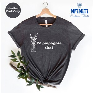 I'd Propagate That Shirt: Funny Plant Lover Gift Tee image 2
