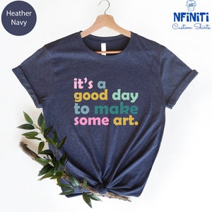 Art Teacher Gift, It's A Good Day To Make Art Shirt, Gift For Teacher, Teacher Shirt, Art Tshirt, Artist T-Shirt, Art Lover Tee, Art Shirt image 2