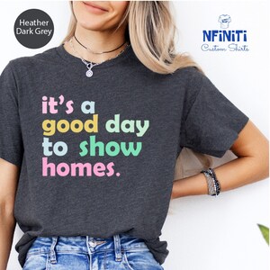 It&#39;s A Good Day To Show Homes Shirt, Funny Real Estate Shirts, Real Estate Funny Saying Shirt, Real Estate Gift,