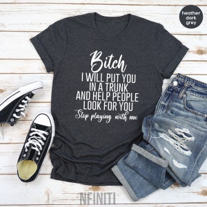 Funny Bitch T Shirt, Sassy Women Shirt, Bitches Shirt, Bitch T Shirts, Bad Bitch Shirt, Dark Humor Shirt, Sassy Bitch T Shirt, Bitch Shirt