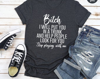 Funny Bitch T-Shirt, Sassy Humor Shirt