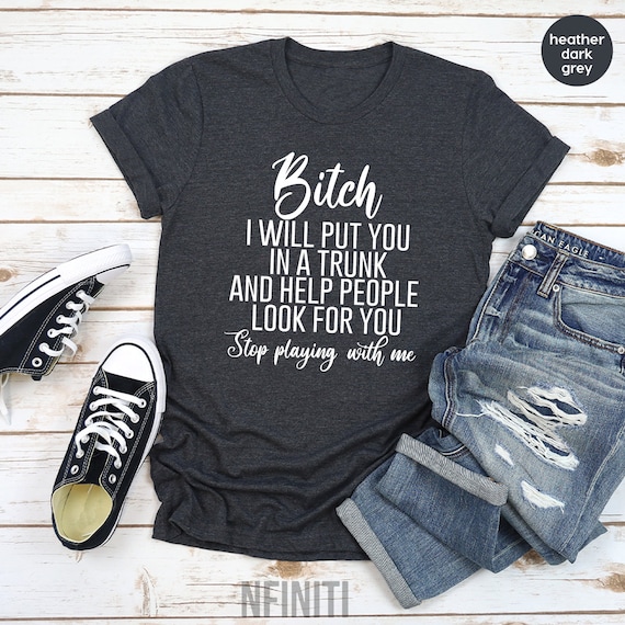 Funny Bitch T Shirt, Sassy Women Shirt, Bitches Shirt, Bitch T Shirts, Bad Bitch Shirt, Dark Humor Shirt, Sassy Bitch T Shirt, Bitch Shirt
