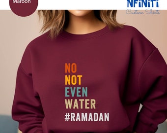 Funny Ramadan Sweatshirt: Not Even Water, Islamic Gift