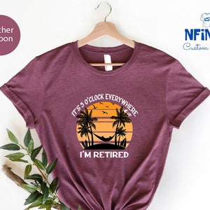 Retirement T-shirt, Summer Outfit, Beach Tee, It's 5 O'clock Everywhere I'm Retired Shirt, Retirement Gifts, Vacation Shirts, Funny Shirt