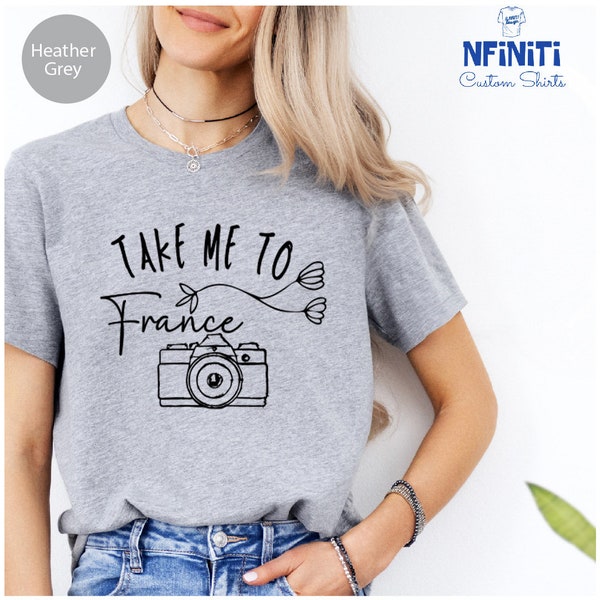 Take Me To France Trip Shirt, Family France Vacation Tour, Paris Lover Shirt, Parisian Dream Shirt, Paris Photo Shirt, City Of Light Shirt