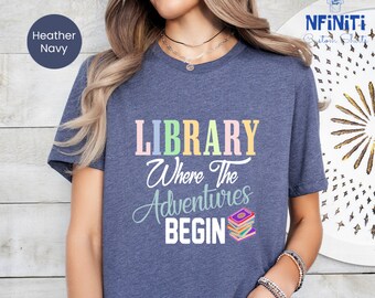 Library Where The Adventures Begin Tshirt, Librarian Shirt, Library Tshirt, Book Lover Gift, Book Addict Tee, Book Nerd Shirt, Bookish Shirt