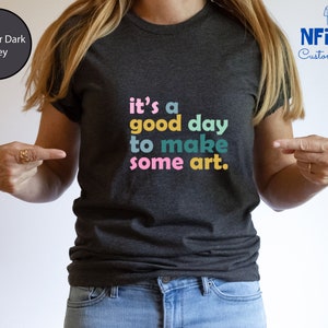 Art Teacher Gift, It's A Good Day To Make Art Shirt, Gift For Teacher, Teacher Shirt, Art Tshirt, Artist T-Shirt, Art Lover Tee, Art Shirt image 5