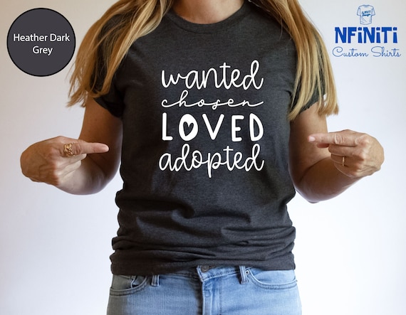 Adoption Shirt: Wanted Loved Chosen Adopted Family Tee
