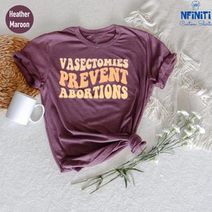 Vasectomies Prevent Abortions Shirt: Pro Choice, Abortion Rights imagem 1