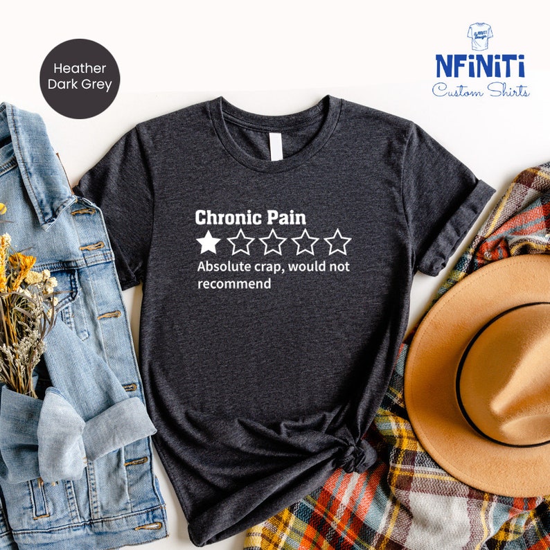 a t - shirt that says chronic pain, absolute crap, would not recommend