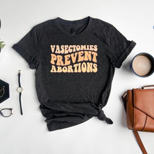 Vasectomies Prevent Abortions Shirt: Pro Choice, Abortion Rights imagem 5
