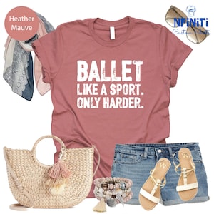 Ballet Lover Shirts, Ballet Harder Shirt, Ballet Dancer Tshirt, Girl Ballet Shirt, Ballet Mom Shirt, Dance Teacher Shirt, Dancer Shirt