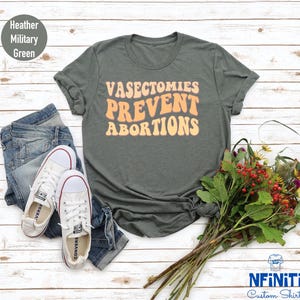 Vasectomies Prevent Abortions Shirt: Pro Choice, Abortion Rights imagem 6