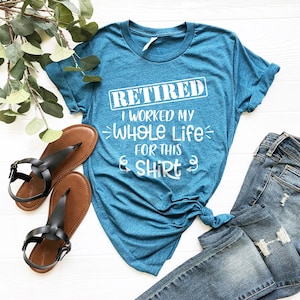Funny Retirement T-Shirt: Sarcastic Retired Tee, Work Whole Life
