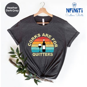 Funny Wine Shirt: Corks Are For Quitters, Drinking Party Tee immagine 3