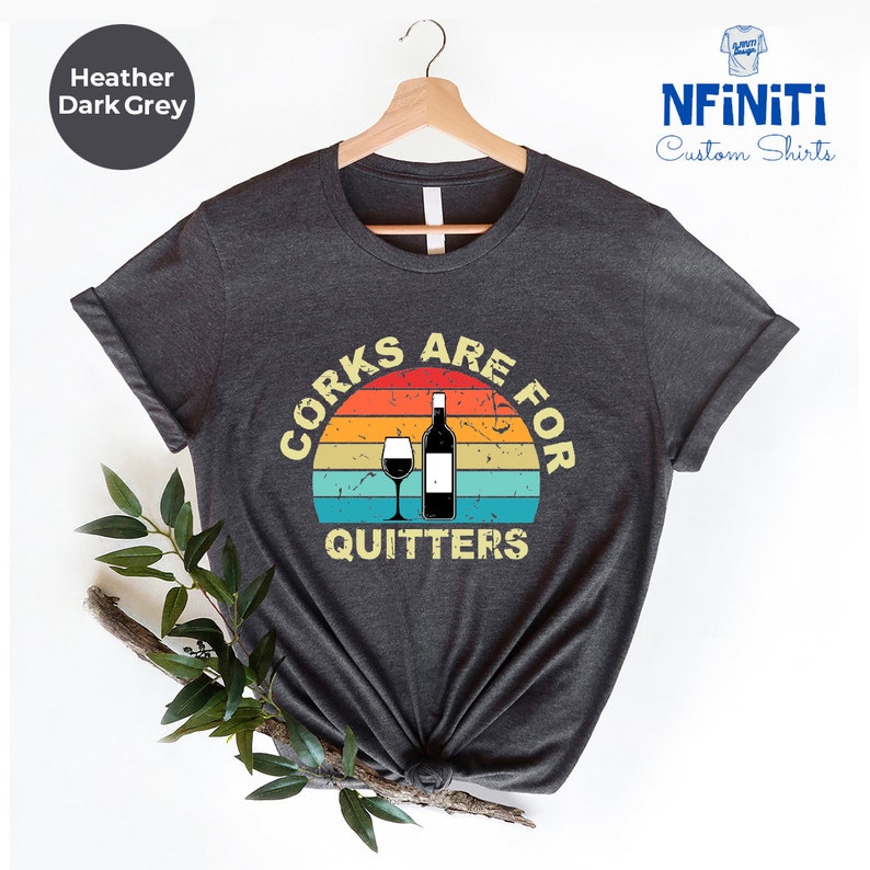 Funny Wine Shirt: Corks Are For Quitters, Drinking Party Tee immagine 3