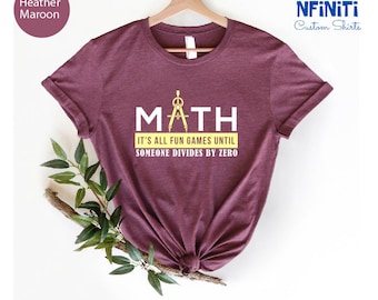 Funny Math Teacher Shirt: Divide by Zero Gift