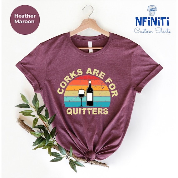 Funny Wine Shirt: Corks Are For Quitters, Drinking Party Tee