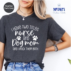 Funny Nurse Shirt: Dog Mom Tee, New Nurse Gift