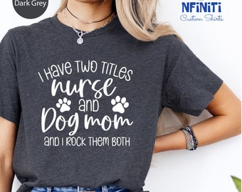Funny nurse shirt, Dog Lover Nurse Shirt, Dog Mom&Nurse shirt, Nurse and Dog Mom Shirt, Shirt for Nurse, New Nurse Gift, Nurse Birthday Gift