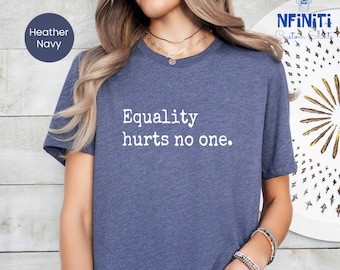 Equality Hurts No One Shirt, Social Justice, Human Rights, Black Lives Matter, Anti Racism Tee, Pride Tshirt, Feminist Activist T-shirt