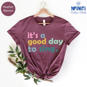 Its a Good Day To Sing, Sing Shirt, Music Lover Shirt, Gift For Teacher,  Music Teacher Gift, Gift For Musician, Gift For Music Lover