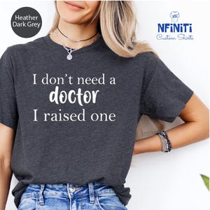 I Don&#39;t Need Doctor I Raised one, Future Resident Doctor, phd graduation gift, Doctor in Training, Future Doctor Shirt, New Doctor Shirt