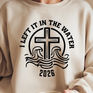 I Left It In The Water 2026 PNG - Faith-Based Baptism Design, Christian Quote PNG, Religious Gift Sublimation for Shirts & Gifts