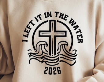 I Left It In The Water 2026 PNG - Faith-Based Baptism Design, Christian Quote PNG, Religious Gift Sublimation for Shirts & Gifts