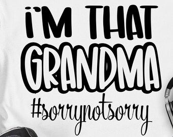 I’m that Grandma Sorry Not Sorry svg Grandma Funny Svg Funny Mothers day Saying Svg quotes grandma svg png cricut cut file Digital download