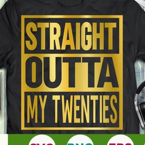 Straight Outta My Twenties svg 30th Birthday svg 30 anni svg eps png cricut cut file digital download