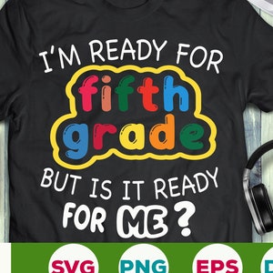 I&#39;m ready for 5th grade but is it ready for me svg First day of school svg, Back to school svg Hello fifth grade svg eps png download
