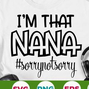 Jestem tą Naną Przepraszam Nie Przepraszam SVG Nana Zabawna SVG Zabawny Cytat SVG Dzień Matki SVG EPS PNG Cricut Wytnij plik Pobieranie cyfrowe