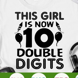 This Girl Is Now 10 Years Old svg It es My 10th Birthday svg 10 Double Digits svg eps png cricut cut file digital download