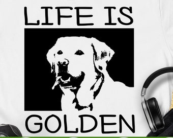 May include: A white t-shirt with black text that reads "Life is Golden" and a silhouette of a golden retriever dog. The text "SVG PNG EPS DXF" is at the bottom of the image.