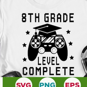 May include: White t-shirt with a black graphic design. The design features the text "8TH GRADE LEVEL COMPLETE" above a graduation cap and a video game controller. The design also includes stars. The bottom of the shirt has the words "SVG PNG EPS DXF".
