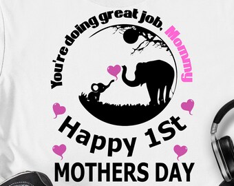 First Mothers Day Elephant svg You're doing great job mommy svg Happy 1st Mother's day svg eps png cricut cut file digital download
