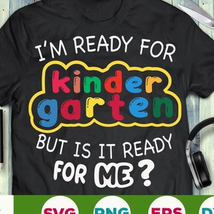 I&#39;m ready for kindergarten but is it ready for me svg First day of school svg, Back to school svg Hello kindegarten svg eps png download