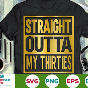 Straight Outta My Thirties svg 40th Birthday svg 40 anni svg eps png cricut cut file digital download