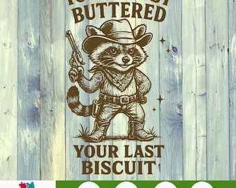 Raccoon Cowboy You’ve Just Buttered Your Last Biscuit PNG, Funny Western Meme Clipart, Trash Panda Sublimation Digital Download Art