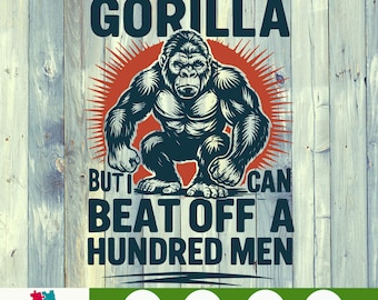 Not A Gorilla But I Can Beat Off 100 Men PNG, Funny Meme Clipart, Inappropriate Sublimation File, Digital Download for Shirts & Gag Gifts