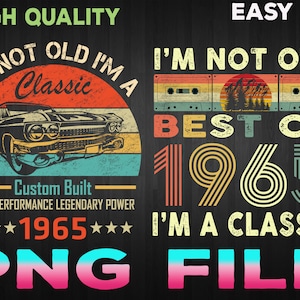 I&#39;m Not Old I&#39;m A Classic 1965 Vintage 1965 png, Retro 55th Birthday Gifts, 55 Years Old png