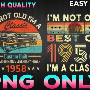 I&#39;m Not Old I&#39;m A Classic 1958 Vintage 1958 png, Retro 62th Birthday Gifts, 62 Years Old png