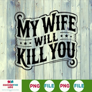 Ma femme vous tuera PNG drôle mari chemise conception de protection mari des cliparts téléchargement numérique Sublimation graphique pour des tasses ou des chemises