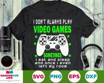 i dont always play video games svg Eat sleep Game svg Funny Gamer svg,Game Lovers svg Digital download Png eps svg