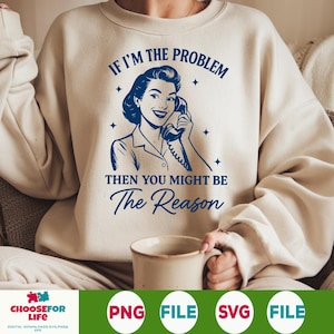 If I&#39;m The Problem You Might Be The Reason PNG – Retro Funny Quote Sublimation Design, Sarcastic Humor Clipart, Digital Download for Shirts